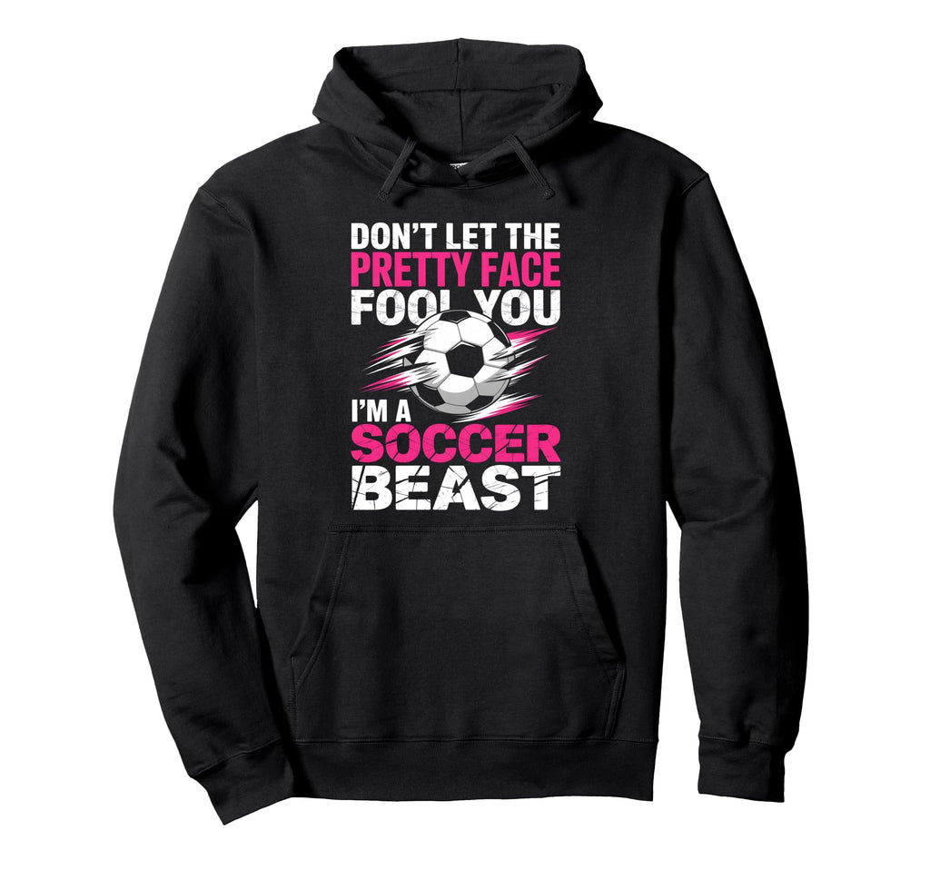 Dont Let Pretty Face Fool You Soccer Hoodie - Novelty Apparel Unisex