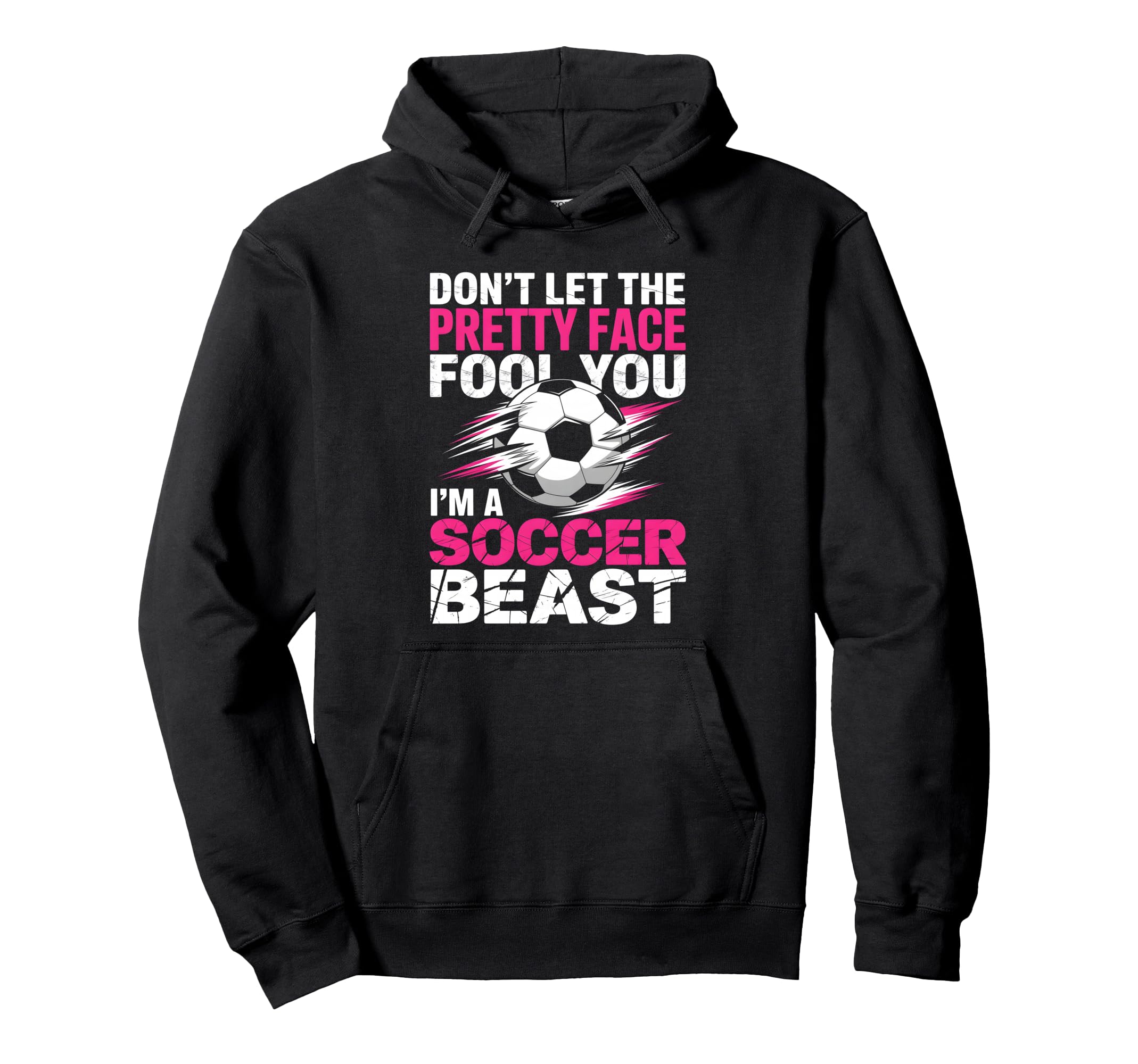 Dont Let Pretty Face Fool You Soccer Hoodie - Novelty Apparel Unisex