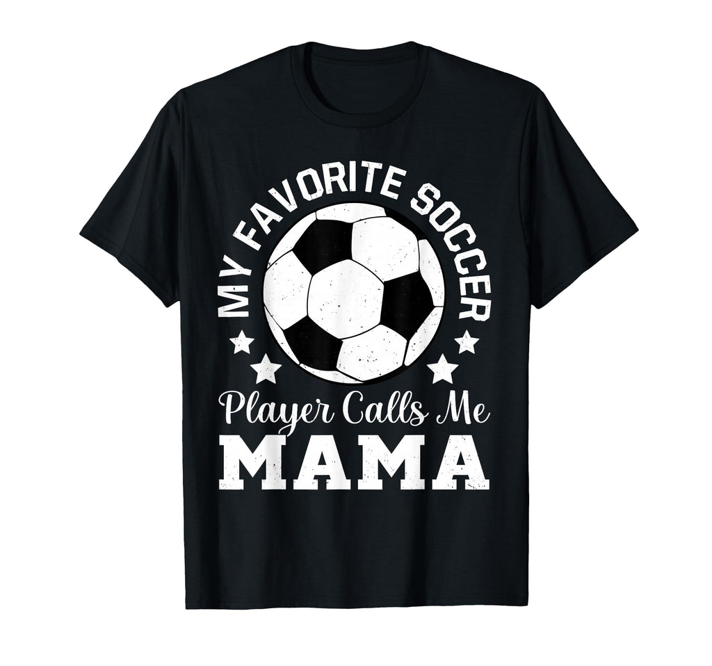 My Favorite Soccer Player Calls Me Mama T-Shirt - Fun Novelty Design Unisex