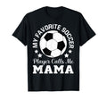 My Favorite Soccer Player Calls Me Mama T-Shirt - Fun Novelty Design Unisex