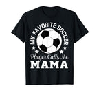 My Favorite Soccer Player Calls Me Mama T-Shirt - Fun Novelty Design Unisex