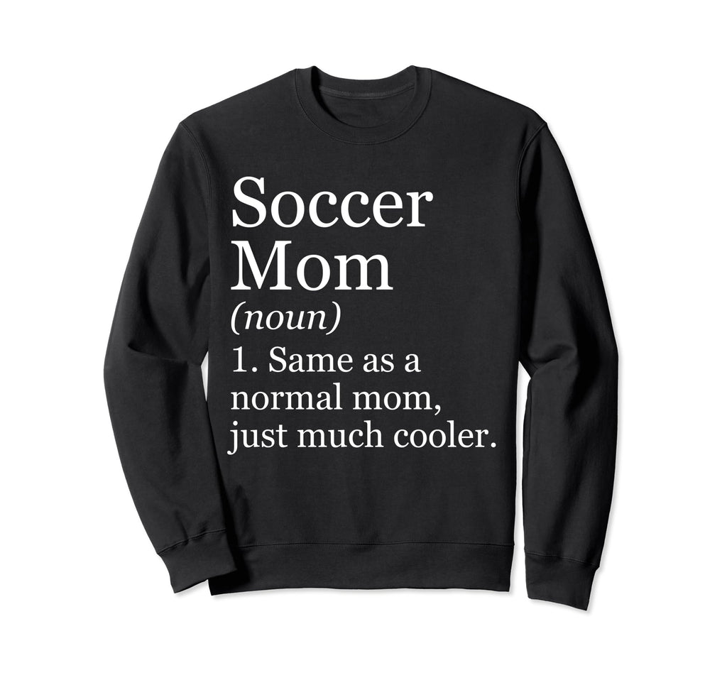 Soccer Mom Definition Funny Sweatshirt - Fun Novelty Design Men Women