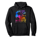 I Know I Play Like Try To Keep Up Hoodie - Custom Art Print Men Women