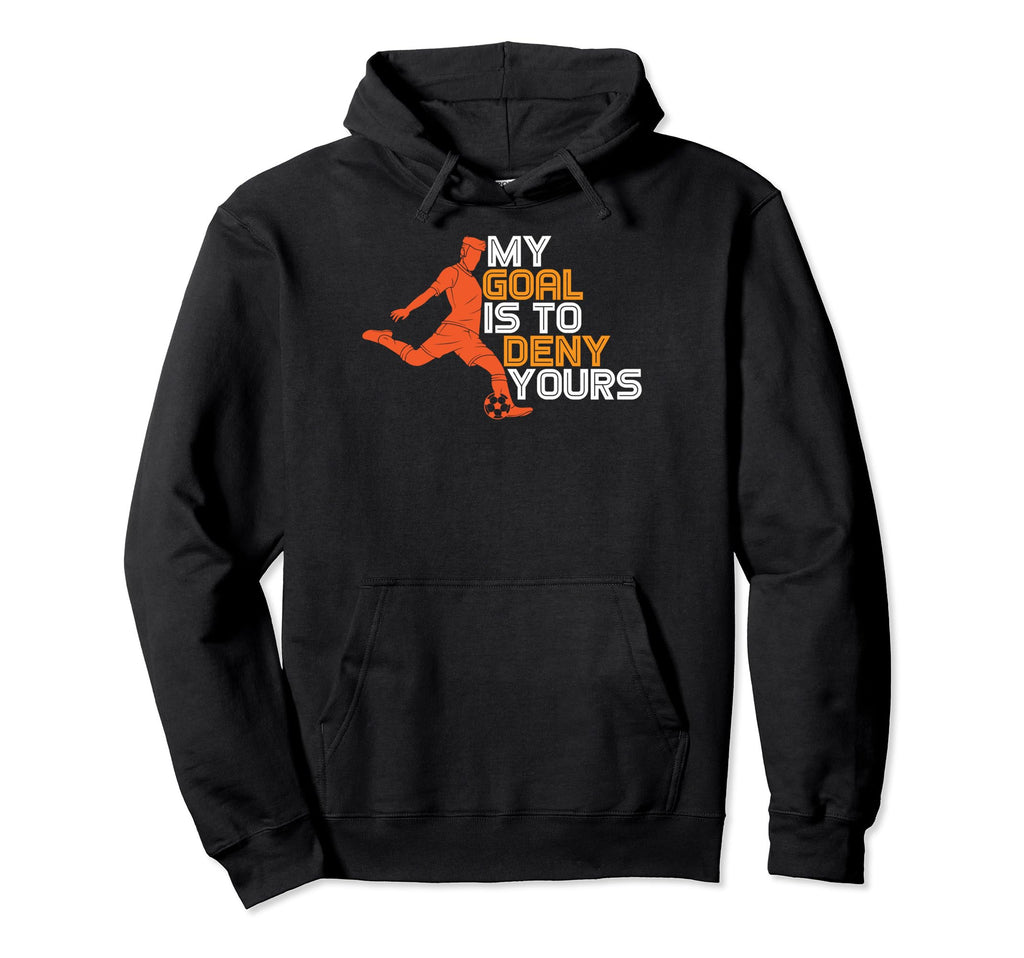 Funny My Goal Is To Deny Yours Soccer Hoodie - Custom Art Print for Adults