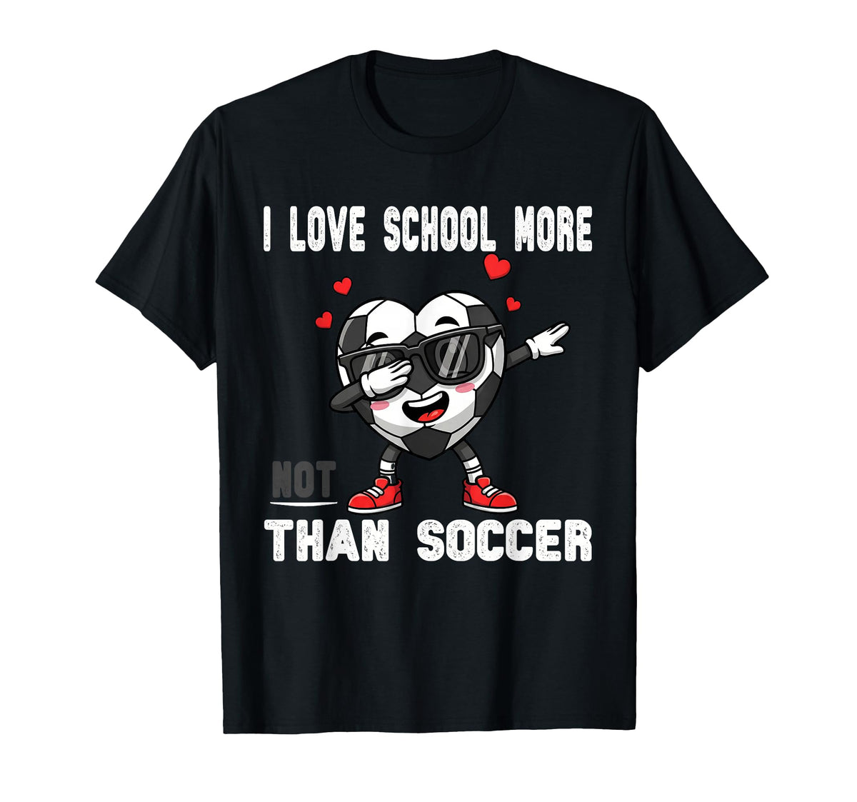 I Love School More Than Soccer Funny T-Shirt - Novelty Apparel Men Women