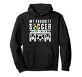 My Favorite Soccer Player Calls Me Mom Hoodie - Custom Art Print Unisex