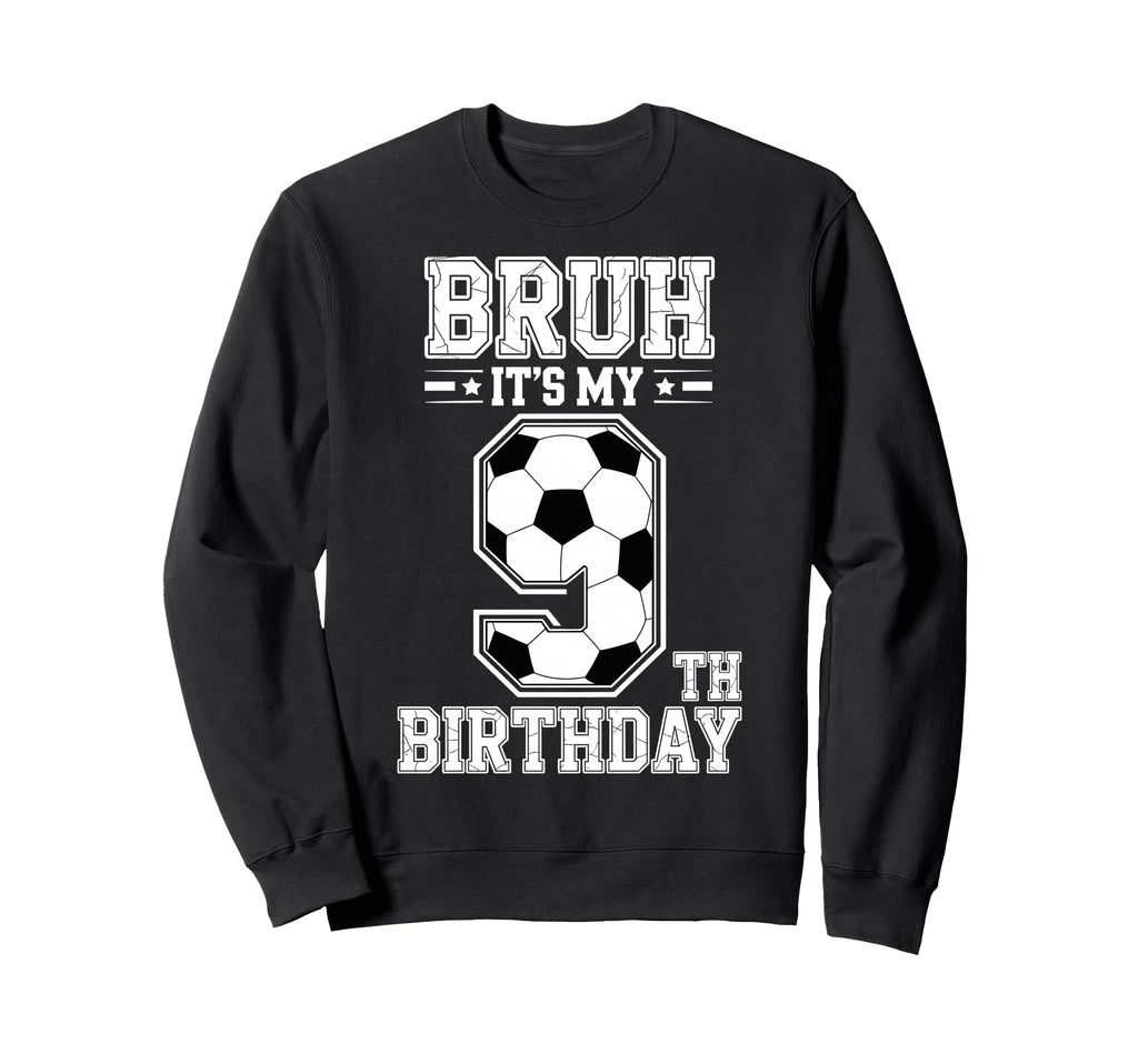 Bruh Its My 9Th Birthday Bday Sweatshirt - Unique Graphic for Adults