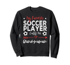 My Favorite Soccer Player Calls Sweatshirt - Casual Everyday Wear Unisex