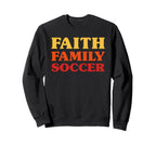 Soccer Soccer Faith Family Soccer Sweatshirt - Minimalist Print Men Women
