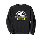 You Dont Scare Me I Coach Soccer Sweatshirt - Custom Art Print for Adults