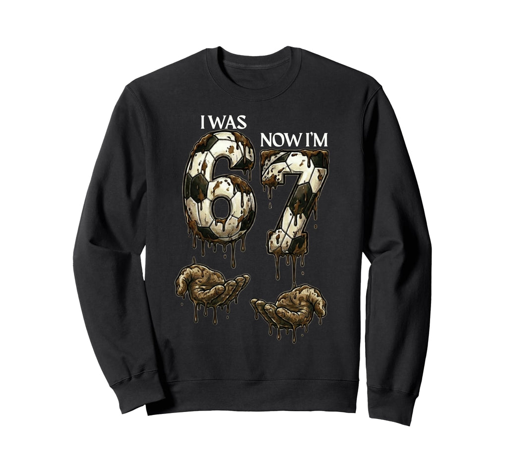I Was 6 Now Im 7 Funny Soccer 6 7 Sweatshirt - Trendy Graphic Men Women
