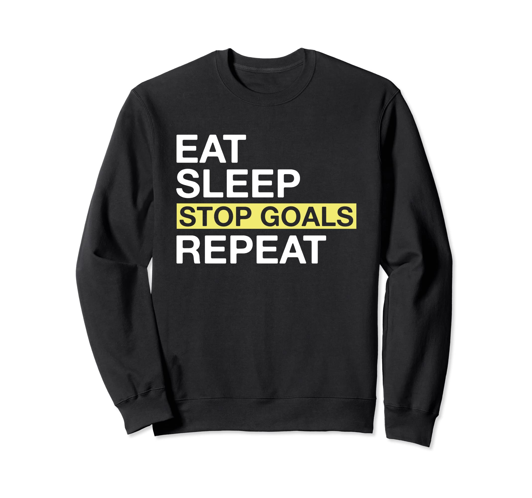 Soccer Goalkeeper Eat Sleep Stop Goals Sweatshirt - Trendy Graphic Unisex