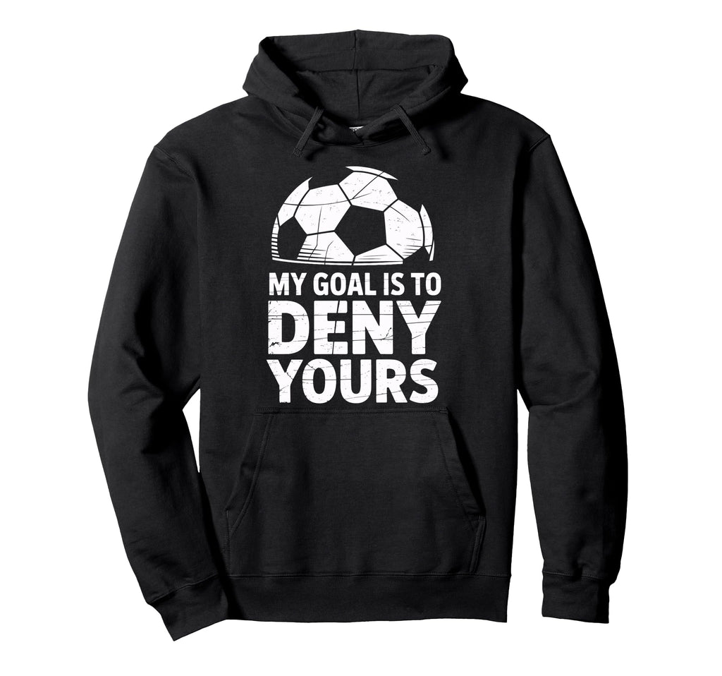 My Goal Is To Deny Yours Soccer Hoodie - Aesthetic Graphic for Adults