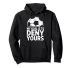 My Goal Is To Deny Yours Soccer Hoodie - Aesthetic Graphic for Adults
