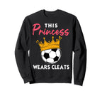 This Princess Wears Cleats Soccer Sweatshirt - Unique Graphic Men Women