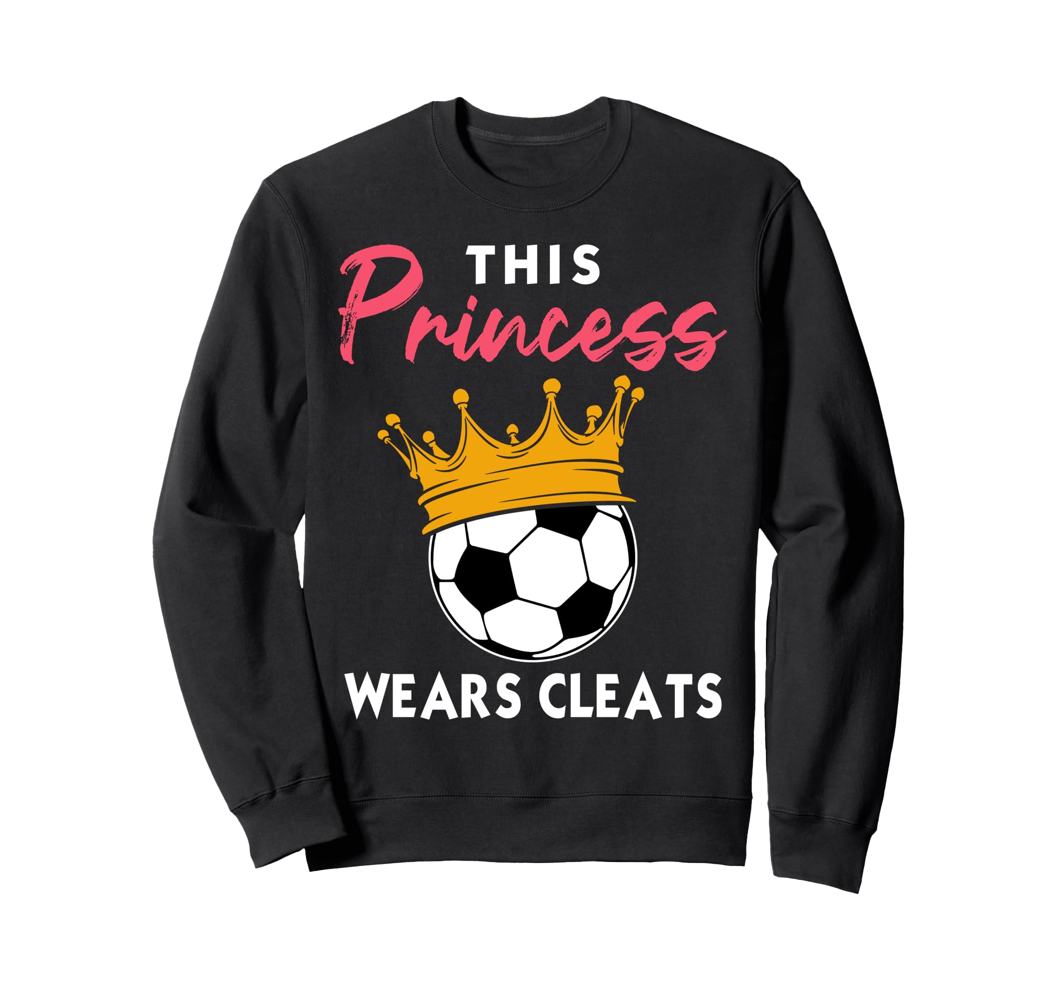 This Princess Wears Cleats Soccer Sweatshirt - Unique Graphic Men Women