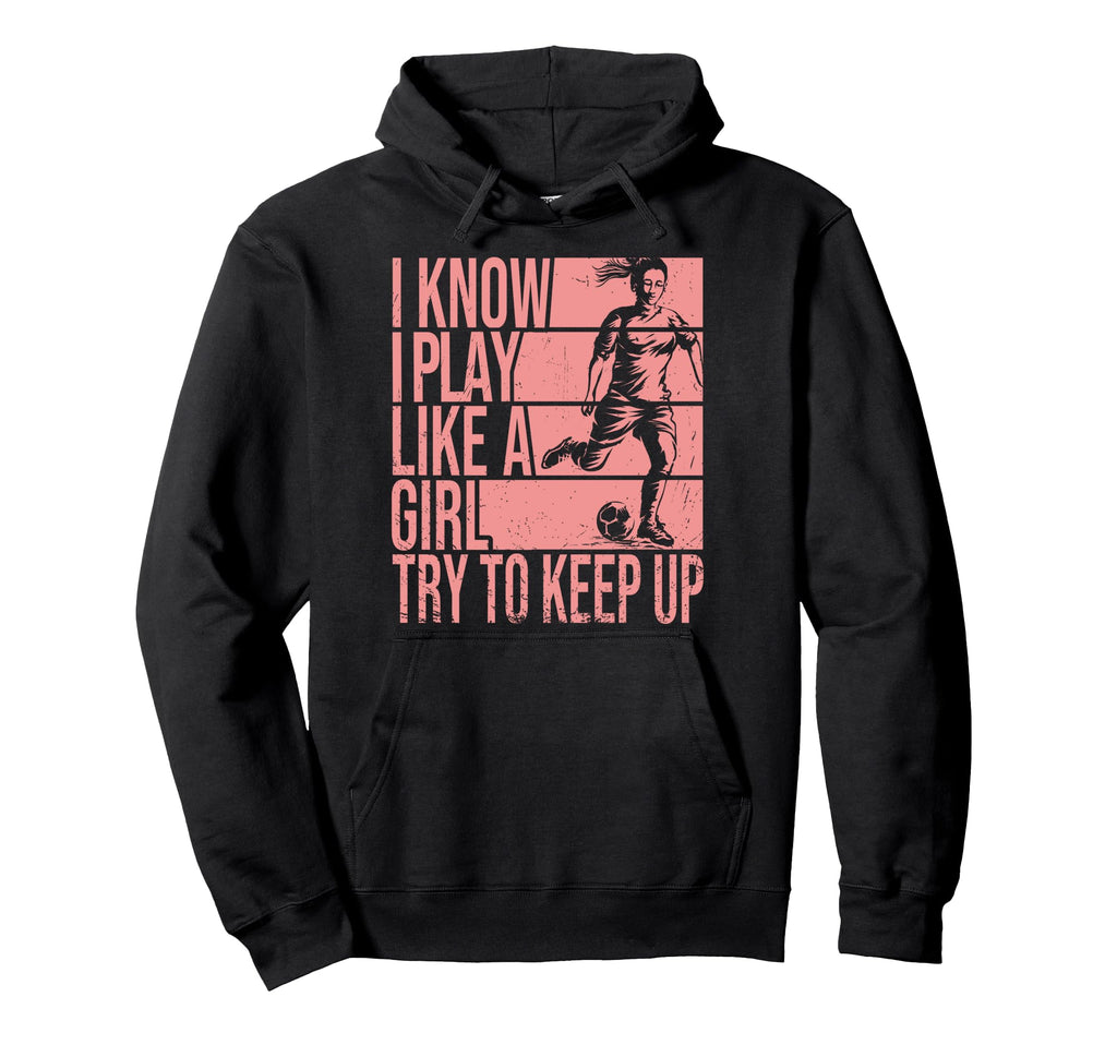 I Know I Play Like Try To Keep Up Hoodie - Novelty Apparel Men Women