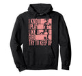 I Know I Play Like Try To Keep Up Hoodie - Novelty Apparel Men Women