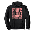 I Know I Play Like Try To Keep Up Hoodie - Novelty Apparel Men Women