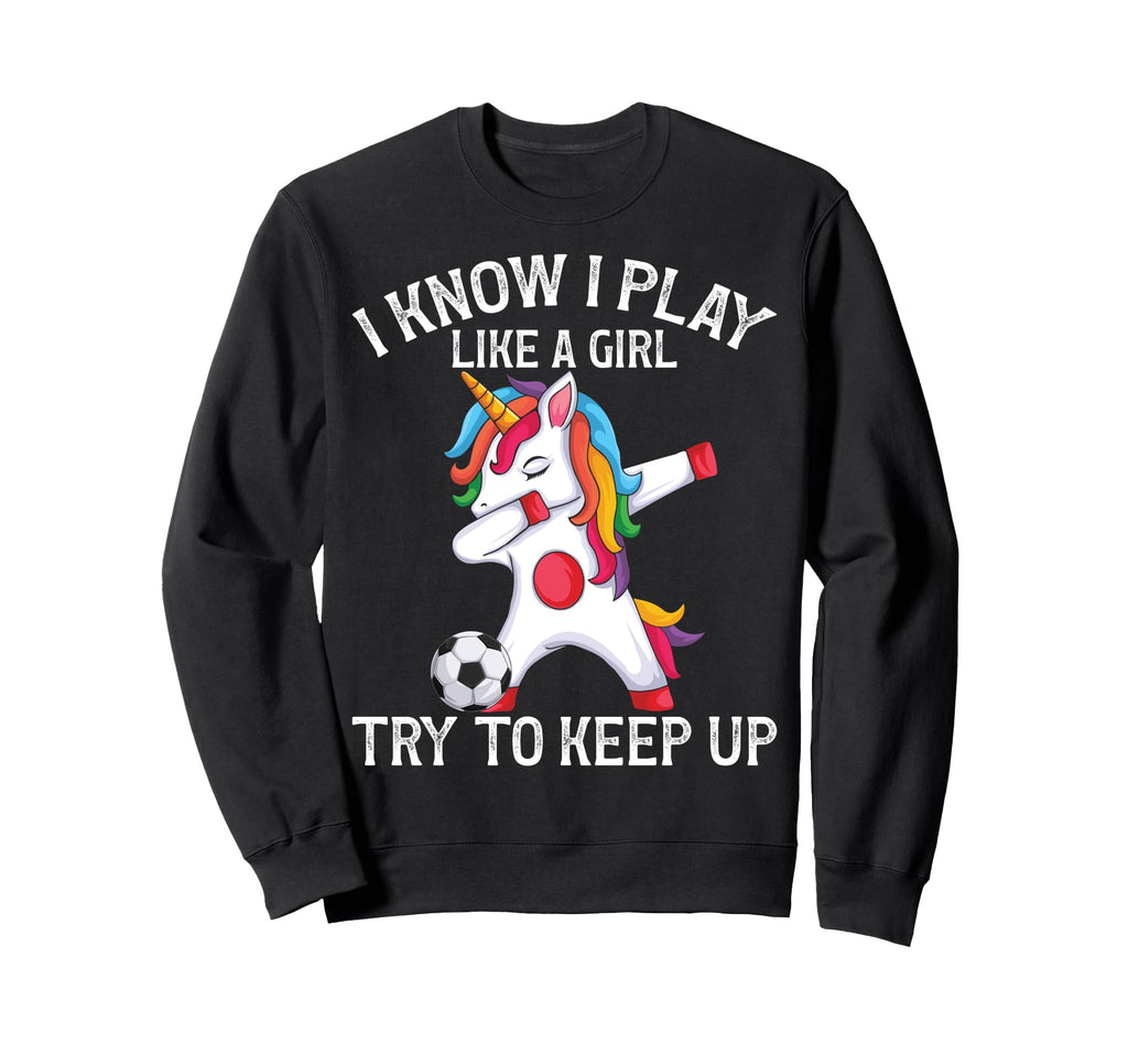 I Play Like Try To Keep Up Soccer Sweatshirt - Aesthetic Graphic Unisex