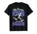 Soccer Coach My Favorite Soccer Players T-Shirt - Trendy Graphic Men Women