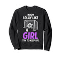 Soccer Moms I Know I Play Like Soccer Sweatshirt - Custom Art Print Unisex