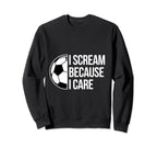 Scream Care Soccer Football Goal Sweatshirt - Novelty Apparel Men Women