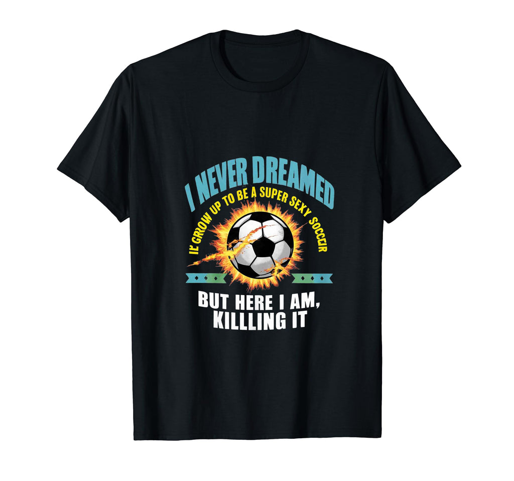 I Never Dreamed Id Grow Up To Be T-Shirt - Custom Art Print for Adults