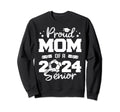Proud Mom 2024 Senior Funny Sweatshirt - Casual Everyday Wear Unisex