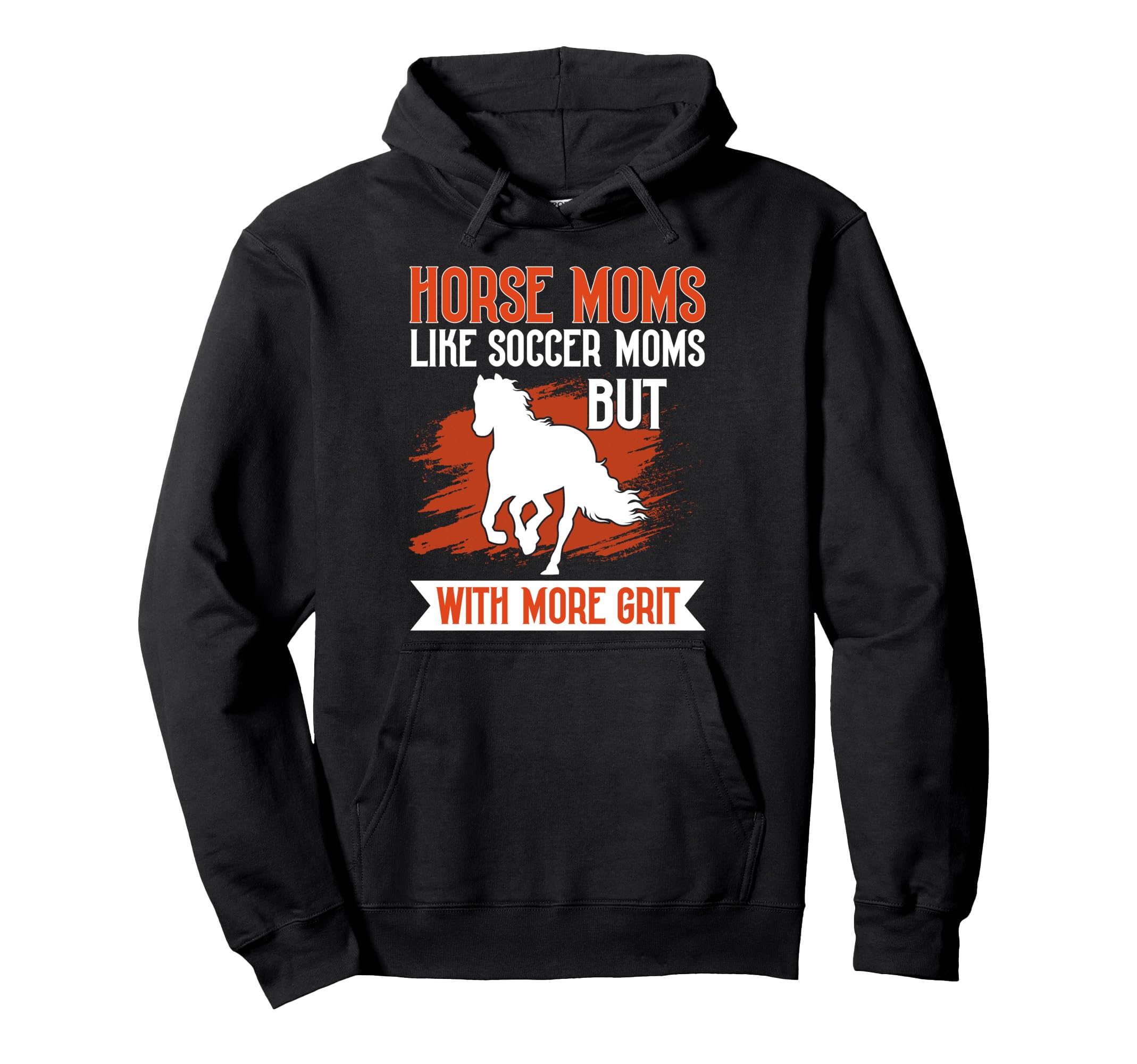 Horse Moms Like Soccer Moms But More Grit Hoodie - Novelty Apparel Unisex