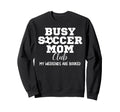 Busy Soccer Mom Club My Weekend Are Sweatshirt - Graphic Print Unisex