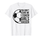 Coaches Gift You Dont Scare Me I Coach T-Shirt - Graphic Print Unisex