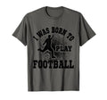 I Was Born To Play Football Soccer Sweatshirt - Novelty Apparel for Adults