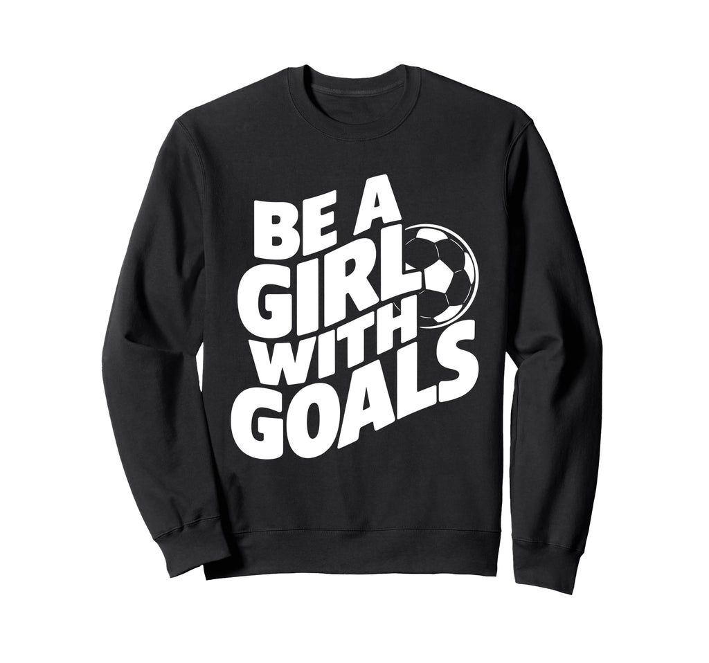 Be Goals Soccer Player Soccer Sweatshirt - Casual Everyday Wear Unisex