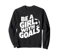 Be Goals Soccer Player Soccer Sweatshirt - Casual Everyday Wear Unisex