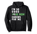 Im So Good Your Mom Cheers Me Soccer Hoodie - Custom Art Print Unisex