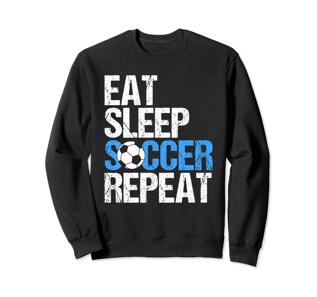 Eat Sleep Soccer Repeat Sweatshirt - Novelty Apparel Unisex