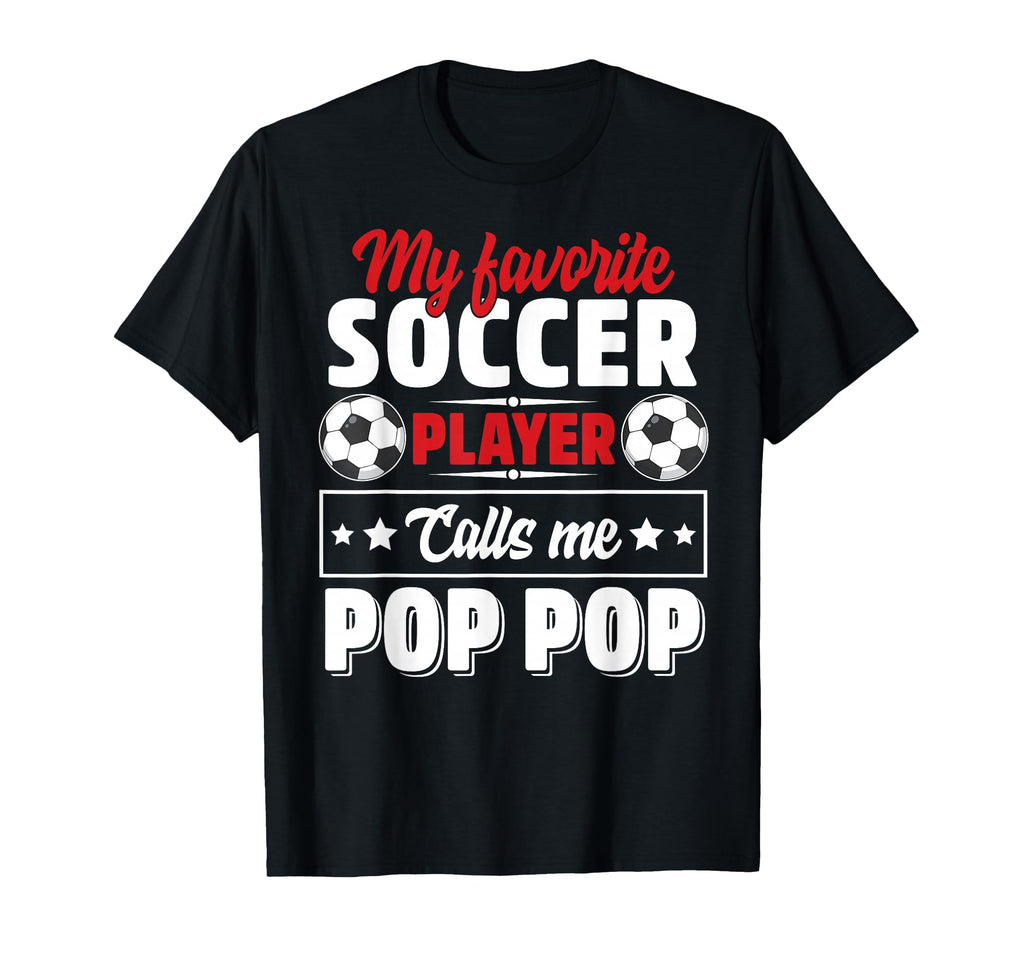My Favorite Soccer Player Calls Me Pop Pop T-Shirt - Graphic Print Unisex