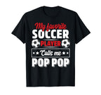My Favorite Soccer Player Calls Me Pop Pop T-Shirt - Graphic Print Unisex