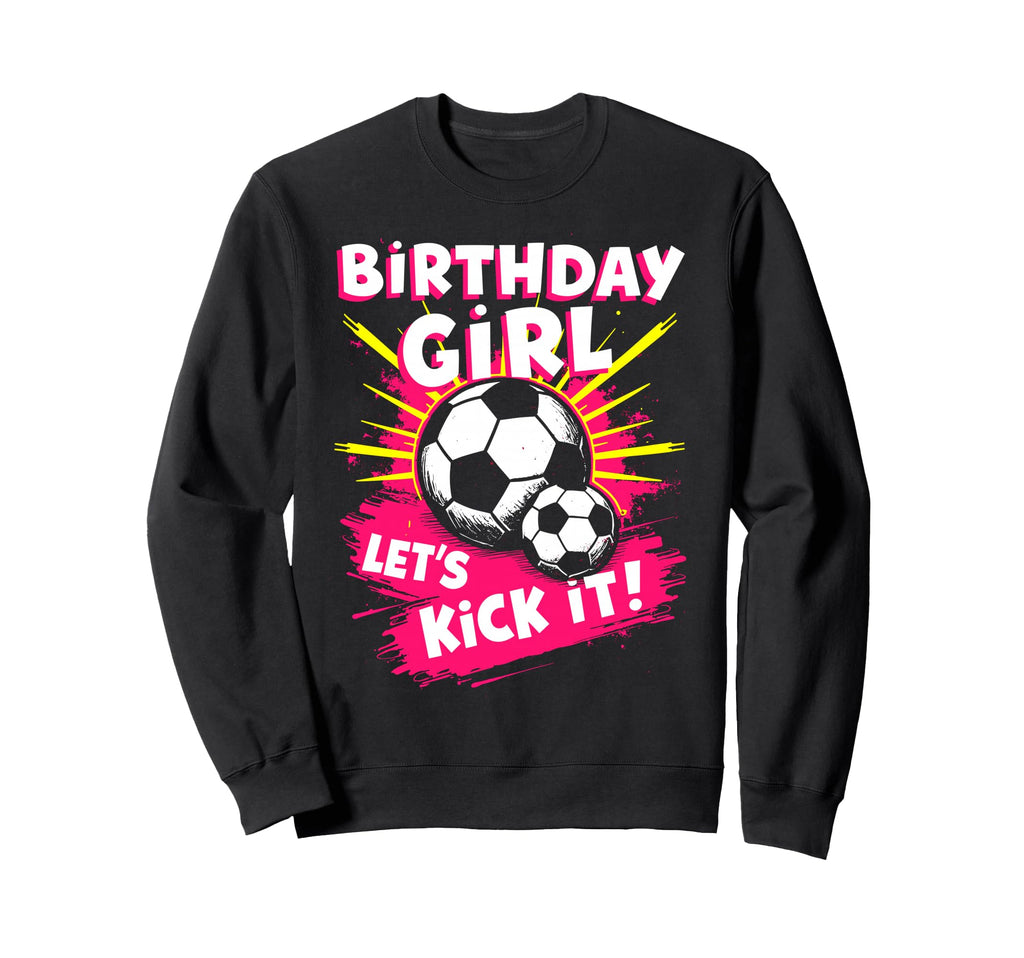Birthday Lets Kick It Bday Soccer Sweatshirt - Unique Graphic for Adults
