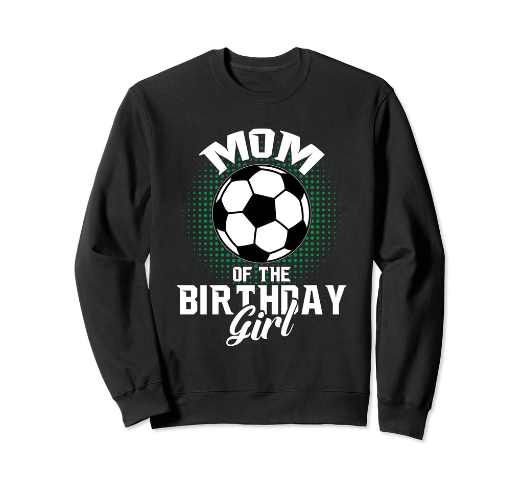 Mom Birthday Soccer Lover Gifts Sweatshirt - Novelty Apparel Unisex