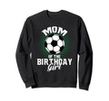 Mom Birthday Soccer Lover Gifts Sweatshirt - Novelty Apparel Unisex