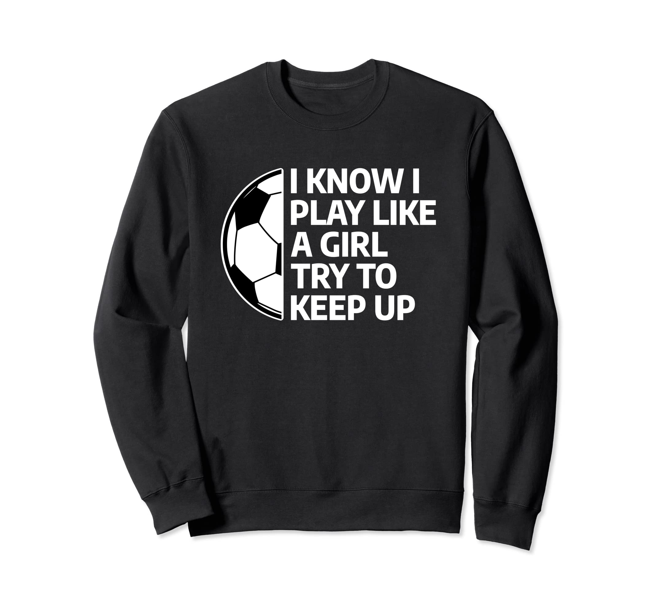 I Know I Play Like Try To Keep Up Sweatshirt - Custom Art Print Men Women