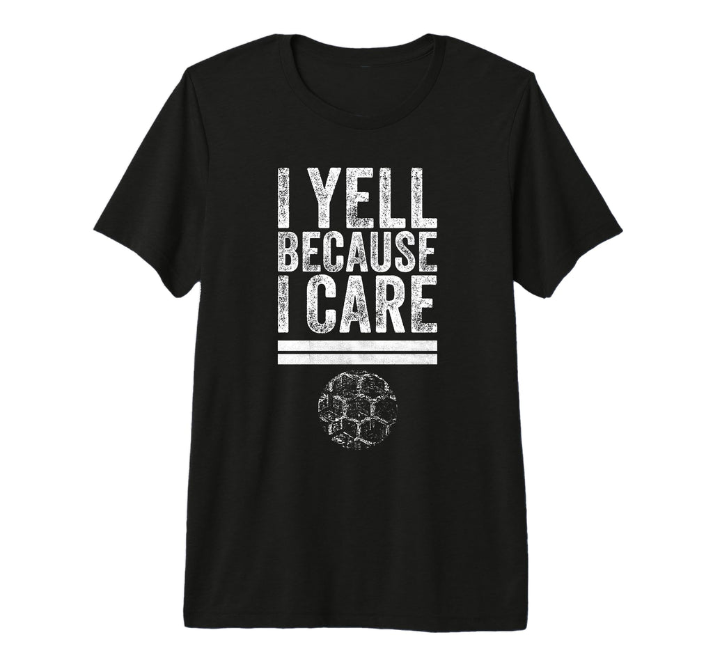 I Yell Because I Care Funny Soccer Fan T-Shirt - Trendy Graphic Men Women