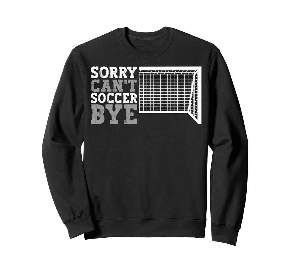 Funny Cant Soccer Bye Sweatshirt - Trendy Graphic for Adults