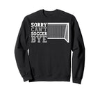 Funny Cant Soccer Bye Sweatshirt - Trendy Graphic for Adults