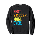 Best Soccer Mom Ever Funny Soccer Sweatshirt - Unique Graphic Men Women