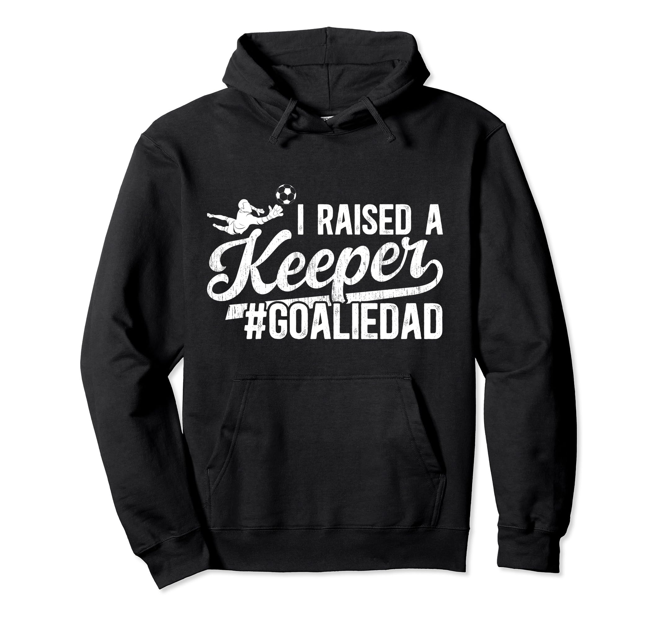 I Raised Keeper Soccer Goalie Dad Hoodie - Streetwear Style Men Women