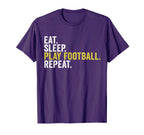 Eat Sleep Play Football Repeat Funny T-Shirt - Unique Graphic Men Women
