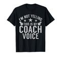 Im Not Yelling This Is My Coach Voice T-Shirt - Aesthetic Graphic Unisex